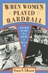 Johnson, Johnson Johnson, Larry Johnson, Susan E. Johnson - When Women Played Hardball
