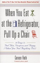 Roth, Geneen Roth - When You Eat at the Refrigerator, Pull up a Chair