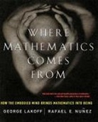George Lakoff, Rafael Nunez, Rafael E Nunez - Where Mathematics Come from