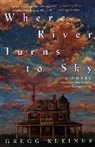 Gregg Kleiner - Where River Turns to Sky