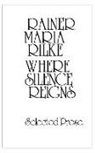 Rainer Rilke, Rainer Maria Rilke - Where Silence Reigns
