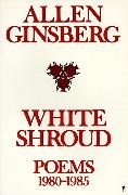 Allen Ginsberg,  Ginsberg Allen - White Shroud - Poems 1980-1985