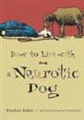 Stephen Baker - How to Live with a Neurotic Dog