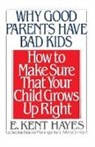 E Kent Hayes, E. Kent Hayes - Why Good Parents Have Bad Kids