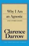 Clarence Darrow, Clarence S Darrow, Clarence S. Darrow - Why I Am an Agnostic and Other Essays