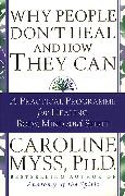 Caroline Myss, Caroline M. Myss, Myss Caroline - Why People Don't Heal and How They Can A Practical Programme for Healing Body, Mind and Spirit