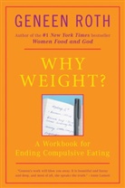 Geneen Roth - Why Weight?