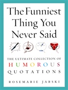 Rosemarie Jarski, Rosemary Jarski, Jarski Rosemarie, Rosemarie Jarski - The Funniest Thing You Never Said