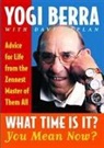 Yogi Berra, Dave Kaplan - What Time Is It? You Mean Now?