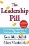 Ken Blanchard, Kenneth Blanchard, Marc Muchnick - The Leadership Pill: The Missing Ingredient in Motivating People Today