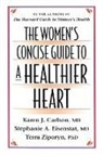 Karen J Carlson, Karen J. Carlson, Karen J. Eisenstat Carlson, Karen J. M. D. Carlson, Stephanie A Eisenstat, Stephanie A. Eisenstat... - Womens Concise Guide to a Healthier Heart