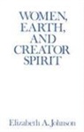Elizabeth Johnson, Elizabeth A Johnson, Elizabeth A. Johnson - Women, Earth, and Creator Spirit