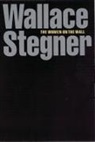 Wallace Stegner, Wallace Earle Stegner - Women on the Wall