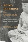 Sharon A Suh, Sharon A. Suh - Being Buddhist in a Christian World