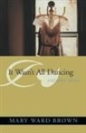 Mary Brown, Mary Ward Brown - It Wasn't All Dancing