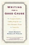 Joseph Barbato, Barbato Joseph, Danielle Furlich, Danielle S. Furlich - Writing For A Good Cause: The Complete Guide to Crafting Proposals and Other Persuasive Pieces