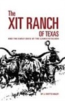 J. Evetts Haley - The XIT Ranch of Texas