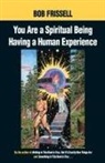 Bob Frissell, Spain Rodriguez - You Are a Spiritual Being Having a Human Experience