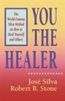Jose Silva, Silva &amp; Stone, Silva &amp;. Stone, Robert B. Stone, Suzanne Lipsett - You the Healer