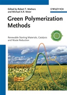 Robert T. Mathers, Michael A. R. Meier, A R Meier, A R Meier, Robert T. Mathers, Michael A. R. Meier... - Green Polymerization Methods