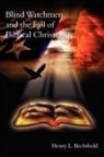 Henry L. Bechthold - Blind Watchmen and the Fall of Biblical Christianity
