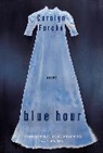 Carolyn Forche - Blue Hour