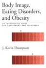 J. Kevin Thompson, J. Kevin Thompson - Body Image, Eating Disorders, and Obesity: An Integrative Guide for Assessment and Treatment