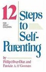 Patricia A. Oliver-Diaz gorman, O&amp;apos, Patricia A. Oliver-Diaz O'gorman, Patricia O'Gorman Ph. D., Patricia O'Gormand, Diaz Philip Oliver... - 12 Steps to Self-Parenting for Adult Children