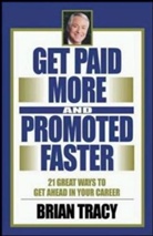Brian Tracy - 21 Great Ways to Get Paid more and Promoted Faster