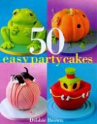 Debbie Brown - 50 Easy Party Cakes