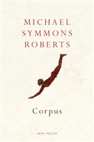Michael S Roberts, Michael S. Roberts, Michael Symmons Roberts, ROBERTS MICHAEL SYMMONS, Michael Symmons Roberts - Corpus