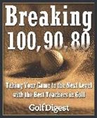 Golf Digest, Golf Digest - Breaking 100, 90, 80 : Golf Digest's Guide to Taking Your Game to the
