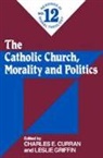 Charles E. (EDT)/ Griffin Curran, Charles E Curran, Charles E. Curran, Charles E. (Scurlock University Professor of Human Values Curran, Leslie Griffin, Leslie C. Griffin - The Catholic Church, Morality and Politics