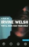 Irvine Welsh - Youll Have Had Your Hole