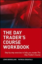 Lewis Borsellino, Lewis Crisafulli Borsellino, Lewis J. Borsellino, Lewis J. Crisafulli Borsellino, Patricia Crisafulli - Day Trader''s Course Workbook