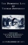 Sarah H. Randolph, Sarah N. Randolph - The Domestic Life of Thomas Jefferson
