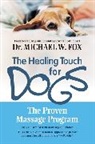 Michael W Fox, Michael W. Fox, Fox Michael W. - Healing Touch for Dogs