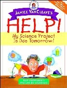 Janice van Cleave, Janice Vancleave, Janice (Riesel Vancleave, Janice Pratt VanCleave - Janice Vancleave s Help My Science Project Is Due Tomorrow Easy