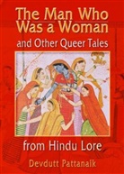 John Dececco, Devdutt Pattanaik, Dr. Devdutt Pattanaik, Pattanaik Devdutt, Devdutt Pattanaik - The Man Who Was a Woman and Other Queer Tales from Hindu Lore
