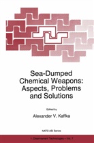 A. V. Kaffka, A.V. Kaffka, V Kaffka, A V Kaffka - Sea-Dumped Chemical Weapons: Aspects, Problems and Solutions