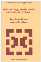 H. Engl, Heinz W. Engl, Heinz Werne Engl, Heinz Werner Engl, Marti Hanke, Martin Hanke... - Regularization of Inverse Problems