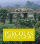 Paul Edwards, Linda Farrar, Katherine Swift - Pergolas arbours and arches