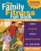 Rose Kennedy, Rose R Kennedy, Rose R. Kennedy, Rose R. (EDT) Kennedy, Lori Baird - The Family Fitness Fun Book