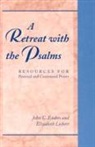 John Endres, John C Endres, John C. Endres, Elizabeth Liebert - A Retreat with the Psalms