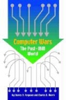 Charles H. Ferguson, Warren R. Greenberg, Charles R. Morris - Computer Wars: How the West Can Win in a Post-IBM World