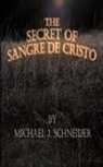 Michael Schneider, Michael J. Schneider - The Secret of Sangre de Cristo