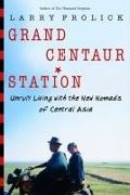 Larry Frolick, Larry/ Wilson Frolick, Steve Wilson - Grand Centaur Station Unruly Living With the New Nomads of Central Asia