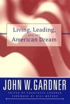 Gardner, Francesca Gardner, J. W. Gardner, J.W. Gardner, John W Gardner, John W. Gardner... - Living, Leading and the American Dream