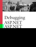 Brad Fox, Jonathan Goodyear, Brian Peek - Debugging ASP .NET