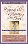 Elizabeth George, Steve Miller - The Remarkable Women of the Bible Growth and Study Guide